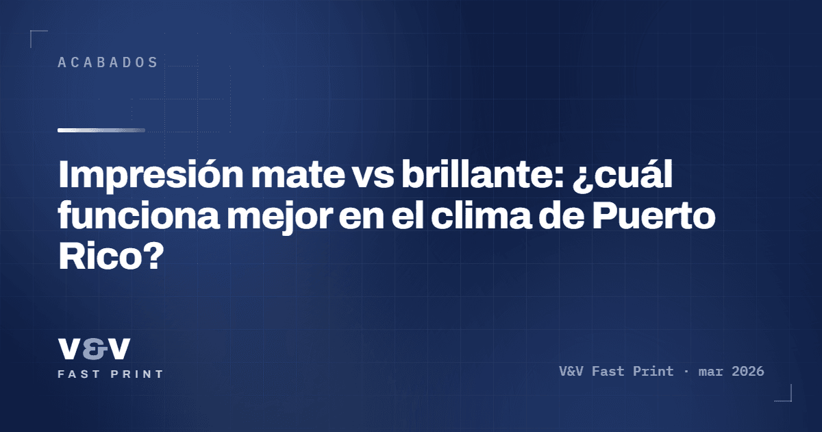 Impresión mate vs brillante: ¿cuál funciona mejor en el clima de Puerto Rico?
