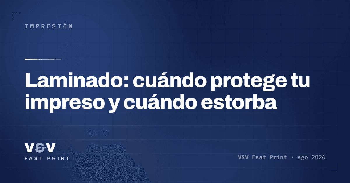 Laminado: cuándo protege tu impreso y cuándo estorba